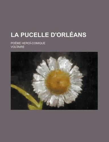 La Pucelle D'Orleans; Poeme Heroi-Comique: (English)