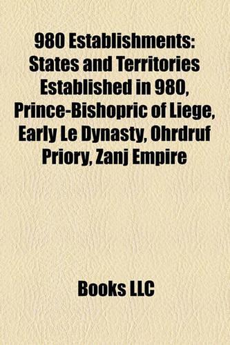 980 Establishments: States and Territories Established in 980, Prince-Bishopric of Liege, Early Le Dynasty, Ohrdruf Priory, Zanj Empire(English)