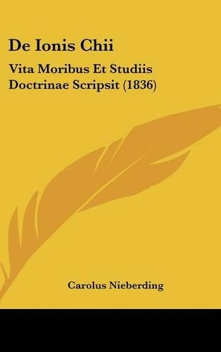 de Ionis Chii: Vita Moribus Et Studiis Doctrinae Scripsit (1836)(Latin)