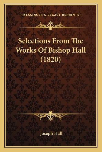 Selections From The Works Of Bishop Hall (1820): (English)