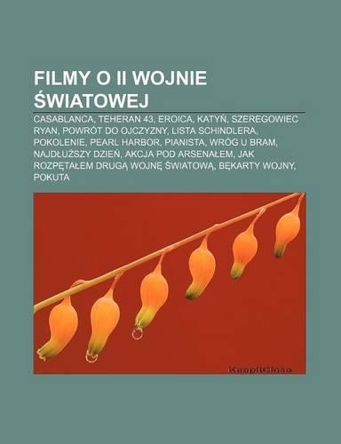 Filmy O II Wojnie Wiatowej: Casablanca, Teheran 43, Eroica, Katy, Szeregowiec Ryan, Powrot Do Ojczyzny, Lista Schindlera, Pokolenie(Polish)
