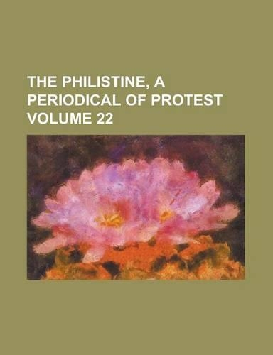 The Philistine, a Periodical of Protest Volume 22