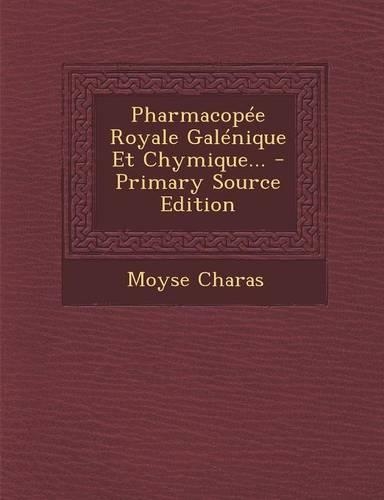 Pharmacopee Royale Galenique Et Chymique... - Primary Source Edition