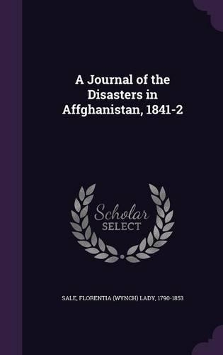 A Journal of the Disasters in Affghanistan, 1841-2