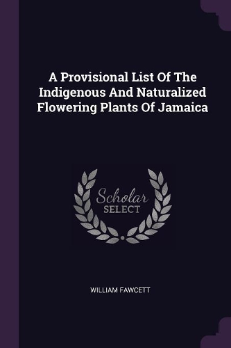 A Provisional List Of The Indigenous And Naturalized Flowering Plants Of Jamaica