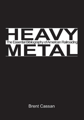 Heavy Metal: Pt. 1 The Essential Bibliography of American Railroading