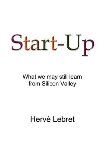 Start-Up: Ce Que Nous Pouvons Encore Apprendre De La Silicon Valley