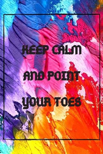 Keep calm and point your toes: Dance teacher quote Dance teacher gift appreciation journal