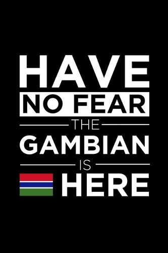 Have No Fear The Gambian is here Journal Gambian Pride Gambia Proud Patriotic 120 pages 6 x 9 journal