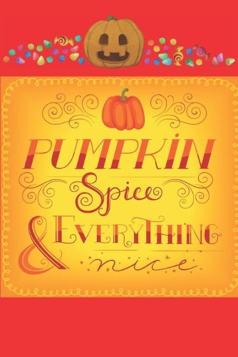 Pumpkin Spice everything Nice: Halloween Journal to write your spooky thoughts and all the things you love about this special occasion for Kids of all ages. Makes awesome gifts fo