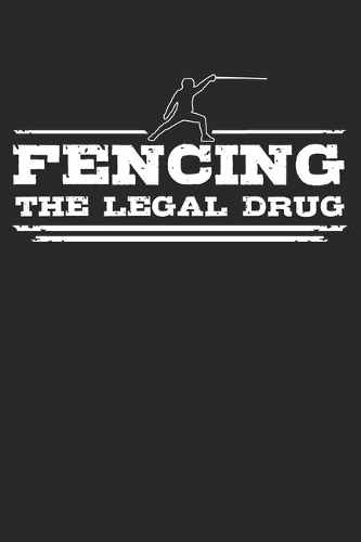 Fencing - The legal drug