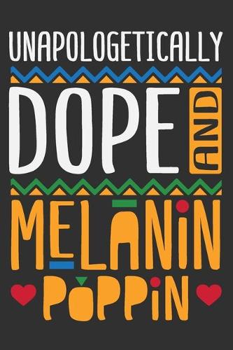 Unapologetically Dope And Melanin Poppin: Black girl journal, black girls notebook, black girl notebook, black girl journals for women 6x9 Journal Gift Notebook with 125 Lined Pages