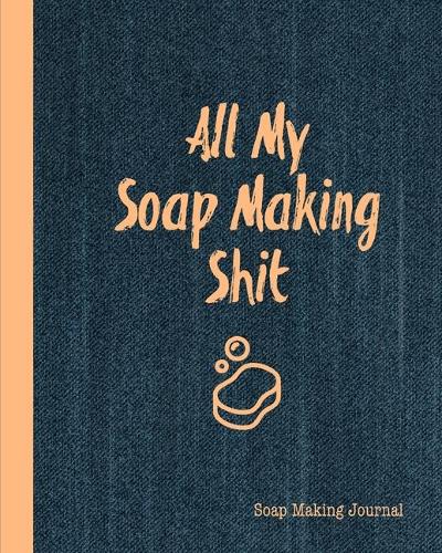 All My Soap Making Shit, Soap Making Journal