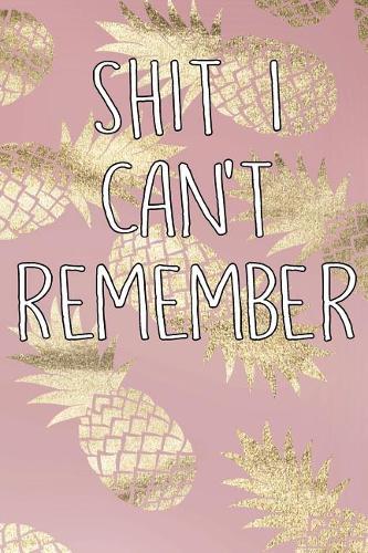 Shit I Can't Remember