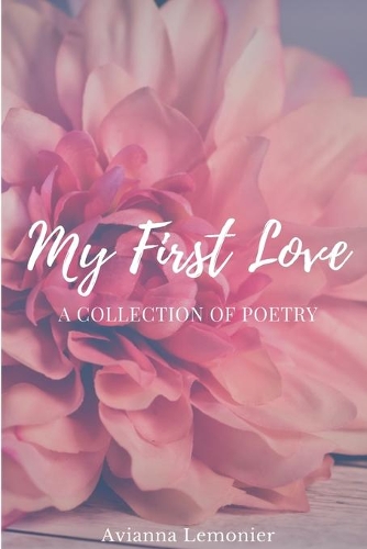 My First Love: A Collection Of Poetry(Poetry by Avianna Lemonier)
