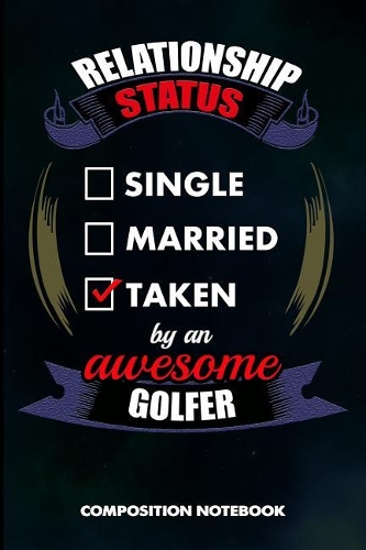 Relationship Status Single Married Taken by an Awesome Golfer