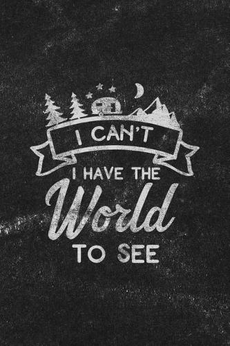 I Can't I Have the World to See: Notebook with Blank Lines for Writing & Journaling(23 Travel & Adventure Journals Chalkboard Style)