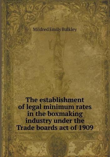 The Establishment of Legal Minimum Rates in the Boxmaking Industry Under the Trade Boards Act of 1909