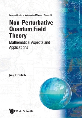 Non-perturbative Quantum Field Theory: Mathematical Aspects And Applications: Mathematical Aspects and Applications(Advanced Mathematical Physics)