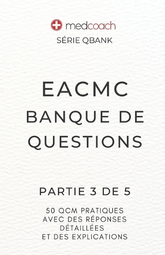 EACMC Banque de Questions: Partie 3 de 5(14 Medcoach Qbank)