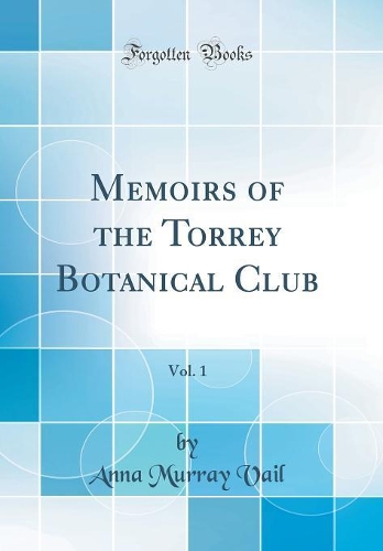 Memoirs of the Torrey Botanical Club, Vol. 1 (Classic Reprint)