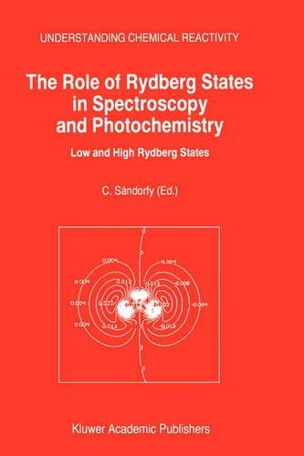 The Role of Rydberg States in Spectroscopy and Photochemistry: Low and High Rydberg States(v. 20 Understanding Chemical Reactivity)