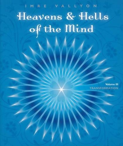 Heaven and Hells of the Mind - Volume 3: Transformation