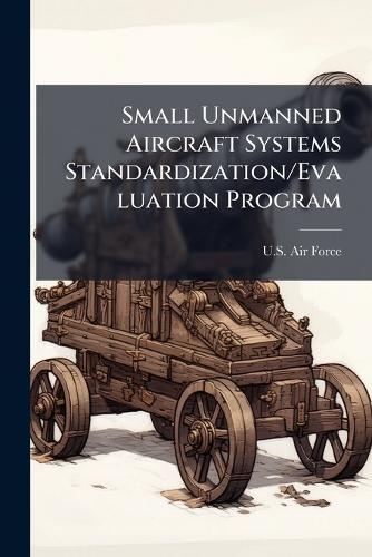 Small Unmanned Aircraft Systems Standardization/Evaluation Program