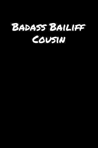 Badass Bailiff Cousin: A soft cover blank lined journal to jot down ideas, memories, goals, and anything else that comes to mind.