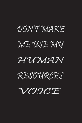 Don't Make Me Use My Human Resources Voice