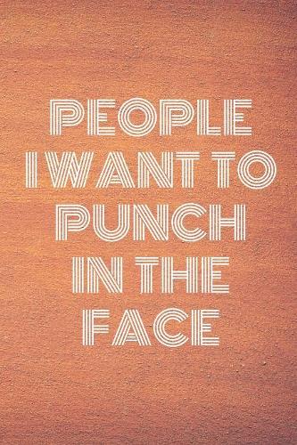 People I Want To Punch In The Face: Lined Cream Paper Journal Dairy Doodle Notebook 6x9 110 Pages