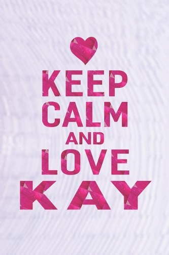 Keep Calm and Love Kay