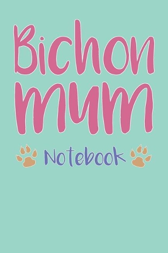 Bichon Mum Composition Notebook of Dog Mum Journal