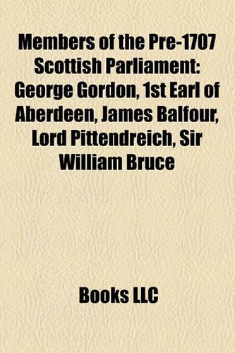Members of the Pre-1707 Scottish Parliament: George Gordon, 1st Earl of Aberdeen, James Balfour, Lord Pittendreich, Sir William Bruce(English)