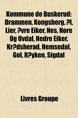 Kommune de Buskerud: Drammen, Kongsberg, L, Lier, Vre Eiker, Nes, Nore Og Uvdal, Nedre Eiker, Krdsherad, Hemsedal, Gol, Ryken, Sigdal(French)