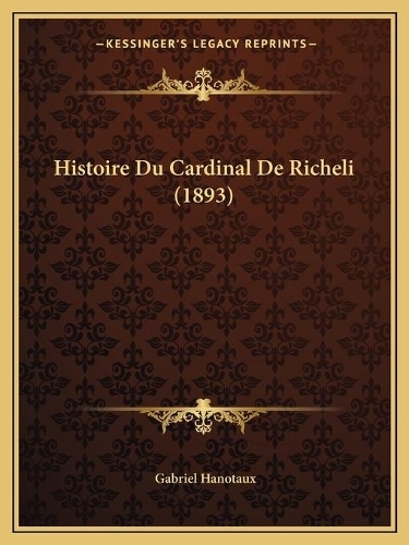 Histoire Du Cardinal De Richeli (1893)