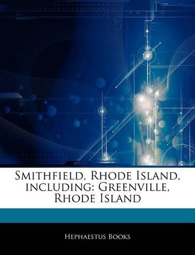 Articles on Smithfield, Rhode Island, Including: Greenville, Rhode Island(English)