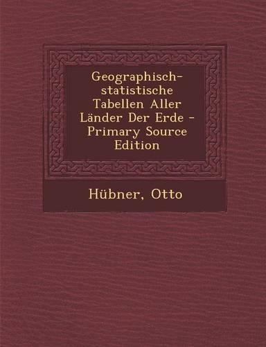 Geographisch-Statistische Tabellen Aller Lander Der Erde: (German)