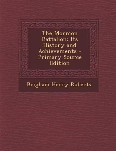 The Mormon Battalion: Its History and Achievements - Primary Source Edition(English)