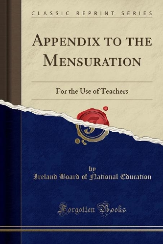 Appendix to the Mensuration: For the Use of Teachers (Classic Reprint)(English)