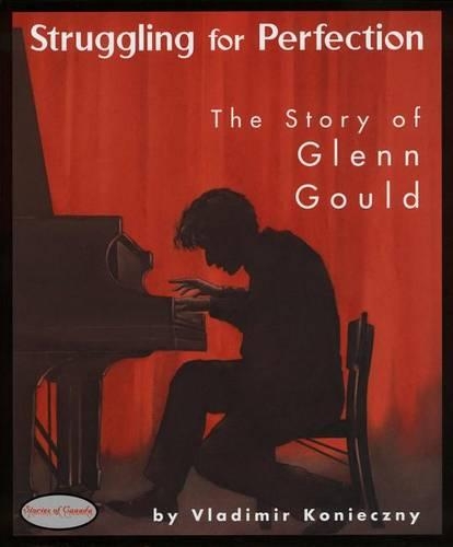 Struggling for Perfection: The Story of Glenn Gould(5 Stories of Canada)