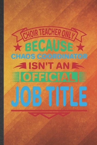 Choir Teacher Only Because Chaos Coordinator Isn't an Official Job Title