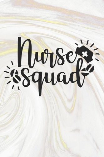 Nurse Squad: Nurse Journal / Notebook / Diary - Funny Quote Nurse Gift for School, Work, Birthday, or Christmas