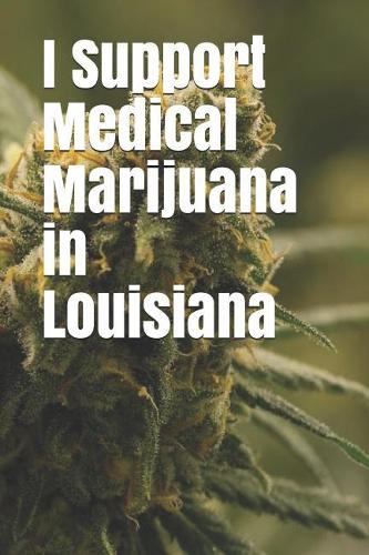 I Support Medical Marijuana in Louisiana