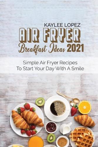 Air Fryer Breakfast Ideas 2021