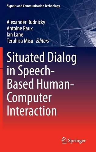 Situated Dialog in Speech-Based Human-Computer Interaction: (Signals and Communication Technology)