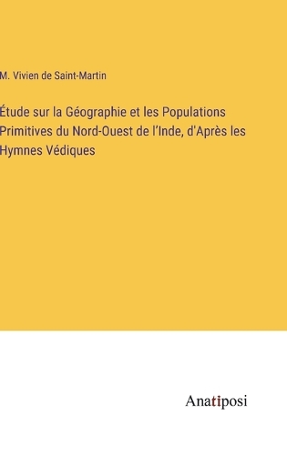 Étude sur la Géographie et les Populations Primitives du Nord-Ouest de l'Inde, d'Après les Hymnes Védiques