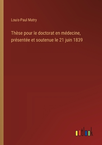 Thèse pour le doctorat en médecine, présentée et soutenue le 21 juin 1839