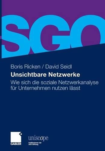 Unsichtbare Netzwerke: Wie sich die soziale Netzwerkanalyse für Unternehmen nutzen lässt(uniscope. Publikationen der SGO Stiftung)