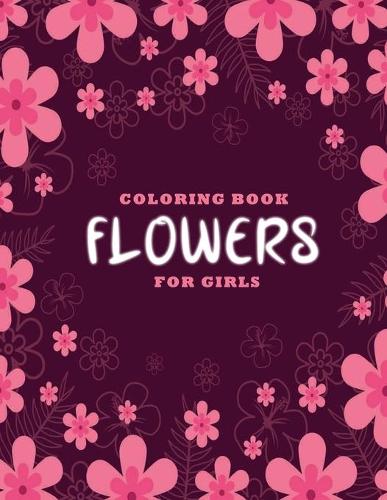 Flowers coloring book for girls: 70 Calming flower designs, Helps for stress relieving, Quarantine coloring book